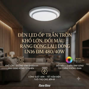 Đèn LED ốp trần tròn khổ lớn, đổi màu - Rạng Đông LN16 ĐM 480/40W